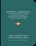 Kendall Genealogy: The Descendants of Thomas and Francis Kendall of Charlestown and Woburn, Massachusetts (1920)