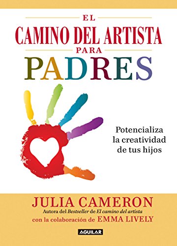 El camino del artista para padres: Potencializa la creatividad de tus hijos (Spanish Edition)