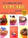 Books : 25 Chocolate Cupcake Recipes - 25 Easy Smeezy Creamy Chocolate Cupcake Recipes