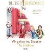 Wir gehen ins Theater - Au th��tre: Deutsch-franz�sische Ausgabe