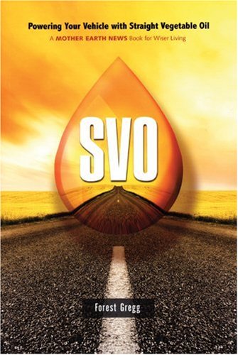SVO: Powering Your Vehicle With Straight Vegetable Oil