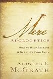 Mere Apologetics: How to Help Seekers and Skeptics Find Faith