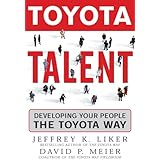 Toyota Talent: Developing Your People the Toyota Way