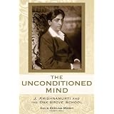The Unconditioned Mind: J. Krishnamurti and the Oak Grove School ~ David Edmund Moody