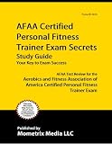 AFAA Certified Personal Fitness Trainer Exam Secrets Study Guide: AFAA Test Review for the Aerobics and Fitness Association of America Certified Personal Fitness Trainer Exam