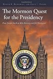 The Mormon Quest for the Presidency: From Joseph Smith to Mitt Romney and Jon Huntsman