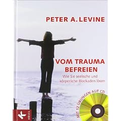 Vom Trauma befreien: Wie Sie seelische und k�rperliche Blockaden l�sen. Mit 12 �bungen auf CD