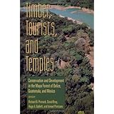 timber tourists and temples conservation and development in the maya forest of belize guatemala and mexico