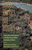 Timber, Tourists, and Temples: Conservation And Development In The Maya Forest Of Belize Guatemala And Mexico