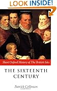 The Sixteenth Century: 1485-1603 (Short Oxford History of the British Isles)