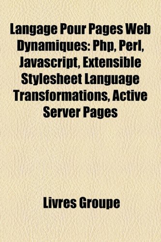 Langage Pour Pages Web Dynamiques: PHP, Perl, JavaScript, Extensible Stylesheet Language Transformat