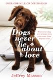 Dogs never lie about love : reflections on the emotional world of dogs
