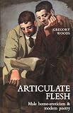 Articulate Flesh: Male Homo-Eroticism and Modern Poetry
