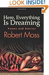 Here, Everything Is Dreaming: Poems a...
