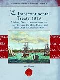 The Transcontinental Treaty, 1819: A Primary Source Examination of the Treaty Between the United States and Spain Over the American West (Primary Sources of American Treaties)
