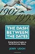 The Dash Between The Dates: Getting Spiritual Insights To Fast-Forward Your Destiny