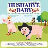 Hushabye Baby, Vol. 3: Lullaby Renditions of Country Music Favorites