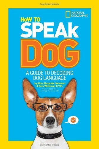 How to Speak Dog: A Guide to Decoding Dog Language by Newman, Aline Alexander, Weitzman, Gary (2013) Paperback