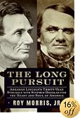 The Long Pursuit: Abraham Lincoln's Thirty-Year Struggle with Stephen Douglas for the Heart and Soul of America