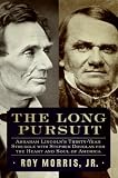 The Long Pursuit: Abraham Lincolns Thirty-Year Struggle with Stephen Douglas for the Heart and Soul of America