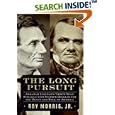 The Long Pursuit: Abraham Lincoln's Thirty-Year Struggle with Stephen Douglas for the Heart and Soul of America