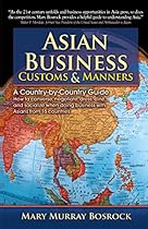 Asian Business Customs & Manners: A Country-by-Country Guide Asian Business Customs & Manners: A Country-by-Country Guide