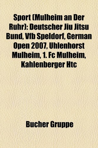 Sport (mülheim An Der Ruhr): Deutscher Jiu Jitsu Bund, Vfb Speldorf, German Open 2007, Uhlenhorst Mülheim, 1. Fc Mülheim, Kahlenberger Htc (german Edition) Picture