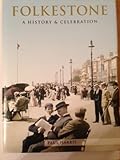 Folkestone : a history and celebration of the town