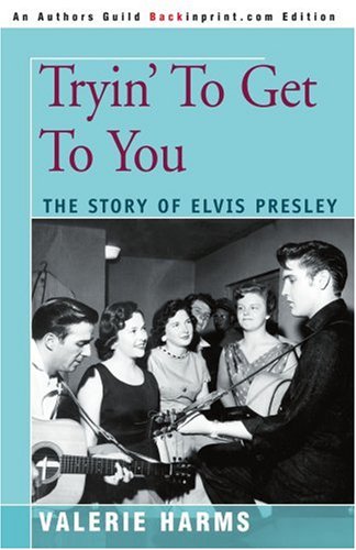 Tryin' To Get To You: The Story of Elvis Presley
