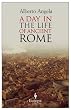 A Day in the Life of Ancient Rome: Daily Life, Mysteries, and Curiosities