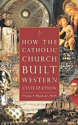 How the Catholic Church Built Western Civilization