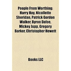 People from Worthing: Harry Hay, Nicollette Sheridan, Patrick Gordon Walker, Byron Dafoe, Mickey Jupp, Gregory Barker, Christopher Hewett