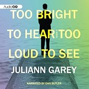 Too Bright to Hear Too Loud to See | [Juliann Garey]
