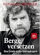 Berge versetzen: Das Credo eines Grenzg�ngers