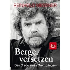 Berge versetzen: Das Credo eines Grenzg�ngers