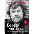 Berge versetzen: Das Credo eines Grenzg�ngers
