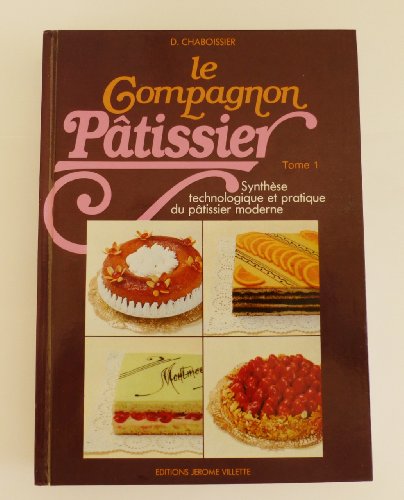 Le compagnon patissier: Synthese technologique et pratique du patissier moderne (French Edition)
