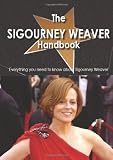The Sigourney Weaver Handbook - Everything you need to know about Sigourney Weaver