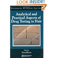 Analytical and Practical Aspects of Drug Testing in Hair (International Forensic Science and Investigation)