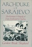 Archduke of Sarajevo: The Romance and Tragedy of Franz Ferdinand of Austria
