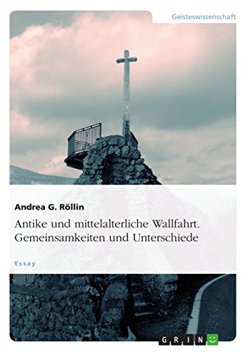 Antike und mittelalterliche Wallfahrt. Gemeinsamkeiten und Unterschiede: Ein Essay (German Edition)