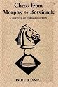 Chess from Morphy to Botvinnik A Century of Chess Evolution