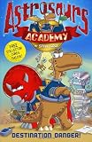 Astrosaurs Academy: Destination Danger: Book 1