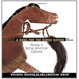 A Song for the Horse Nation: Horses in Native American Culturespar George P. Horse Capture