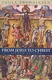 From Jesus to Christ : The Origins of the New Testament Images of Jesus