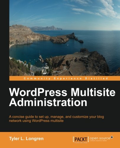 WordPress Multisite Administration, by Tyler L. Longren WordPress Multisite Administration, by Tyler L. Longren