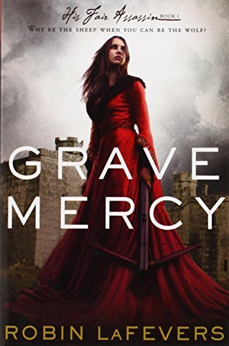 Grave Mercy: His Fair Assassin, Book I (His Fair Assassin Trilogy) by Robin LaFevers (2013-03-05)