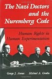 The Nazi Doctors and the Nuremberg Code: Human Rights in Human Experimentation