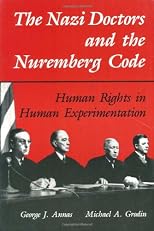 The Nazi Doctors and the Nuremberg Code: Human Rights in Human Experimentation