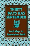 Thirty Days Has September: Cool Ways to Remember Stuff (Best at Everything)